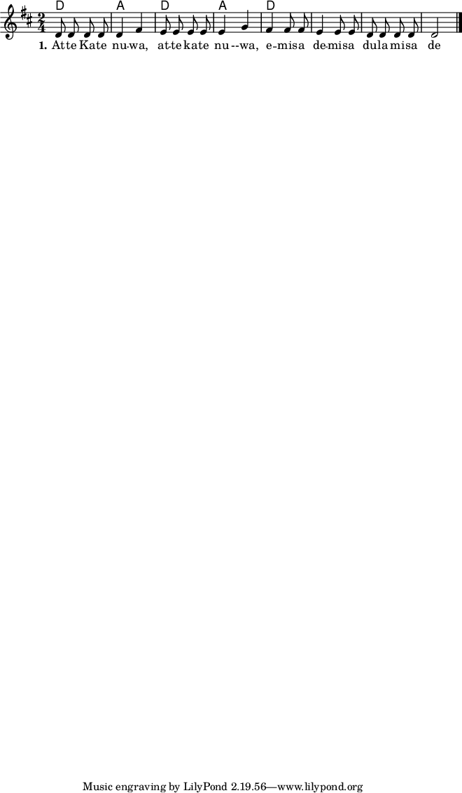 \version "2.19.56"
\language "deutsch"
\header {
}
#(set-global-staff-size 16)
global = {
\autoBeamOff
\time 2/4
\key d \major
}
akkorde = \chordmode {
d2 a2 d a d2
}
melodie = \relative c' {
\global
d8 d d d
d4 fis
e8 e e e
e4 g
fis4 fis8 fis
e4 e8 e
d8 d d d
d2
\bar "|."
}
text = \lyricmode {
\set stanza = "1."
At -- te Ka -- te nu -- wa, at -- te ka -- te nu --wa, e -- mis -- a de -- mis -- a du -- la mi -- sa de
}
\score {
<<
\new ChordNames { \akkorde }
\new Voice = "Lied" { \melodie }
\new Lyrics \lyricsto "Lied" { \text }
>>
}