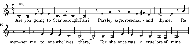\version "2.12.3"
\language "deutsch"
\header {
tagline = ""
}
\layout {
indent = #0
}
akkorde = \chordmode {
\germanChords
\set chordChanges = ##t
a1*3/4:m a:m g a:m c a:m c4 d2 a1*3/4:m a:m a:m c c4 h4:m a4:m g1*3/4 g a:m g g a:m
}
global = {
\autoBeamOff
\tempo 4 = 130
\time 3/4
\key c \major
}
melodie = \relative c' {
\global
a2 a4
e'8 e4. e4
h4. c8 h4
a2.
r4 e' g
a2 g4
e4 fis d
e2.~ e4 r a
a2 a4
g2 e4
e4 d c
h2.( h2) h4
a2 e'4
d2 c4
h4 a g
a2.
\bar "|."
}
text = \lyricmode {
Are you go -- ing to Scar -- bo -- rough Fair?
Pars -- ley, sage, rose -- mar -- y and thyme,
Re -- mem -- ber me to one who lives there,
For she once was a true love of mine.
}
\score {
<<
% \new ChordNames { \akkorde }
\new Voice = "Lied" { \melodie }
\new Lyrics \lyricsto "Lied" { \text }
>>
\midi {}
\layout {}
}