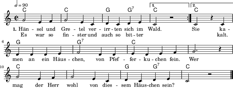 % Dieses Notenblatt wurde erstellt von Michael Nausch
% Kontakt: michael@nausch.org (PGP public-key 0x2384C849)
\version "2.16.0"
\header {
% title = "Hänsel und Gretel" % Die Überschrift der Noten wird zentriert gesetzt.
% subtitle = " " % weitere zentrierte Überschrift.
% poet = "Text: " % Name des Dichters, linksbündig unter dem Unteruntertitel.
% meter = "" % Metrum, linksbündig unter dem Dichter.
% composer = "Volkslied" % Name des Komponisten, rechtsbüngig unter dem Unteruntertitel.
% arranger = "" % Name des Bearbeiters/Arrangeurs, rechtsbündig unter dem Komponisten.
tagline = ""
% Zentriert unten auf der letzten Seite.
% copyright = "Diese Noten sind frei kopierbar für jedermann – erstellt für www.ebersberger-liedersammlung.de"
% Zentriert unten auf der ersten Seite (sollten tatsächlich zwei
% seiten benötigt werden"
}
\layout {
indent = #0
}
akkorde = \transpose d c \chordmode { \germanChords
\repeat volta 2 { d1 d1 a2 a:7 }
\alternative {
{ d1 }
{ d1 }
}
a1 a:7 d s d s a2 a:7 d1
}
melodie = \transpose d c \relative c' {
\clef "treble"
\time 2/2
\tempo 2 = 90
\key d\major
% \partial 8
\autoBeamOn
\repeat volta 2 {
a'2 fis4 g a2 fis4 d e d e fis
}
\alternative {
{ d2 r }
{ d2 r4 d4 }
}
e4 e e fis g2 e4 e fis e fis g a2. r4 \break
a2 fis4 g a2 fis4 d e d e fis d2 r2
\bar "|."
}
text = \lyricmode {
\set stanza = "1."
Hän -- sel und Gre -- tel ver -- irr -- ten sich im
\repeat unfold 2 { }
Wald.
Sie ka -- men an ein Häus -- chen, von Pfef -- fer -- ku -- chen fein.
Wer mag der Herr wohl von dies -- sem Häus -- chen sein?
}
wdh = \lyricmode {
Es war so fin -- ster und auch so bit -- ter
\repeat unfold 2 { \skip 2 }
kalt.
}
\score {
<<
\new ChordNames { \akkorde }
\new Voice = "Lied" { \melodie }
\new Lyrics \lyricsto "Lied" { \text }
\new Lyrics \lyricsto "Lied" { \wdh }
>>
\layout { }
}
\score {
\unfoldRepeats
<<
\new ChordNames { \akkorde }
\new Voice = "Lied" { \melodie }
>>
\midi { }
}