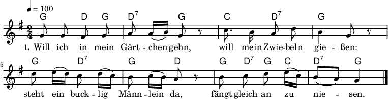 
% Dieses Notenblatt wurde erstellt von Michael Nausch
% Kontakt: michael@nausch.org (PGP public-key 0x2384C849) 

\version "2.16.0"
\header {
%  title = "Das bucklige Männlein"             % Die Überschrift der Noten wird zentriert gesetzt. 
%  subtitle = " "			      % weitere zentrierte Überschrift.
%  poet = "Text: aus »des Knaben Wunderhorn«"  % Name des Dichters, linksbündig unter dem Unteruntertitel. 
%  meter = "" 				      % Metrum, linksbündig unter dem Dichter. 
%  composer = "Melodie: Volkslied"             % Name des Komponisten, rechtsbüngig unter dem Unteruntertitel. 
%  arranger = "" 			      % Name des Bearbeiters/Arrangeurs, rechtsbündig unter dem Komponisten. 
  tagline = "" 
	    				      % Zentriert unten auf der letzten Seite.
%  copyright = "Diese Noten sind frei kopierbar für jedermann – erstellt für www.ebersberger-liedersammlung.de"
	    				      % Zentriert unten auf der ersten Seite (sollten tatsächlich zwei 
					      %	seiten benötigt werden"
}

\layout {
  indent = #0
} 

% Akkorde für die Gitarrenbegleitung
akkorde = \chordmode {
  \germanChords
	g4 d8 g8 d4:7 g4 c4 d4:7 g2 g4 d4:7 g4 d4 g8 d8:7 g8 c8 d4:7 g4
}

akkords = \chordmode {
  \germanChords
        g1 d2:7 g2 g1 d2:7 g2
}


melodie= \relative c'' {
        \clef "treble"
        \key g \major
        \time 2/4
        \tempo 4 = 100
        \autoBeamOff
	%\partial 8
	g8 g fis g a a16 ([b16]) g8 r8 c8. b16 a8 d b4 g8 r8
	d'8 e16 ([d16]) c8 d16 ([c16]) b8 c16 ([b16]) a8 r8 
	b8 c d e16 ([c16]) b8 ([a8]) g4 
	\bar "|."
}

melody= \relative c'' {
        \clef "treble"
        \key g \major
        \time 4/4
        %\tempo 4 = 100
        \autoBeamOff
        %\partial 8
        g4 g fis g a a8 ([b8]) g4 r4 b4 g fis g a a8 ([b8]) g4 r4
        \bar "|."
}


text = \lyricmode {
  \set stanza = "1."
	Will ich in mein Gärt -- chen gehn, will mein Zwie -- beln gie -- ßen:
	steht ein buck -- lig Männ -- lein da, fängt gleich an zu nie -- sen.
}

end = \lyricmode {
  \set stanza = "9."
        »Lie -- bes Kind -- lein, ach, ich bitt', bet' fürs buck -- lig Männ -- lein mit!«
}


\score {
  <<
    \new ChordNames { \akkorde }
    \new Voice = "Lied" { \melodie }
    \new Lyrics \lyricsto "Lied" { \text }
  >>
  \midi { }
  \layout { }
}
