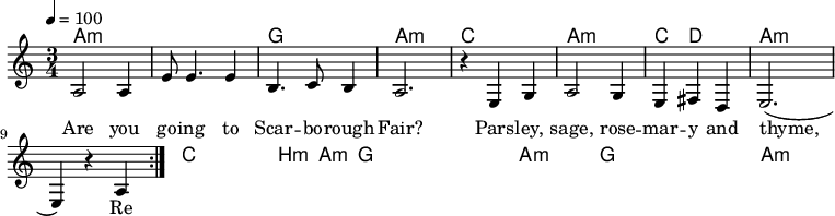 \version "2.12.3"
\language "deutsch"
\header {
tagline = ""
}
\layout {
indent = #0
}
akkorde = \chordmode {
\germanChords
\set chordChanges = ##t
a1*3/4:m a:m g a:m c a:m c4 d2 a:m a:m a:m c c4 h4:m a4:m g1*3/4 g a:m g g a:m
}
global = {
\autoBeamOff
\tempo 4 = 100
\time 3/4
\key c \major
}
melodie = \relative c' {
\global
a2 a4
e'8 e4. e4
h4. c8 h4
a2.
r4 e g
a2 g4
e4 fis d
e2.( e4) r a
\bar ":|."
}
text = \lyricmode {
Are you go -- ing to Scar -- bo -- rough Fair?
Pars -- ley, sage, rose -- mar -- y and thyme,
Re -- mem -- ber me to one who lives there,
For she once was a true love of mine.
}
\score {
<<
\new ChordNames { \akkorde }
\new Voice = "Lied" { \melodie }
\new Lyrics \lyricsto "Lied" { \text }
>>
\midi {}
\layout {}
}